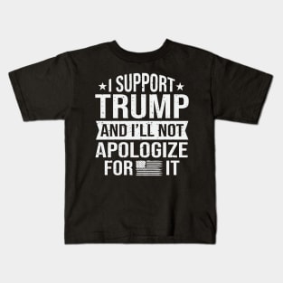 I support Trump and I will not apologize for it Kids T-Shirt